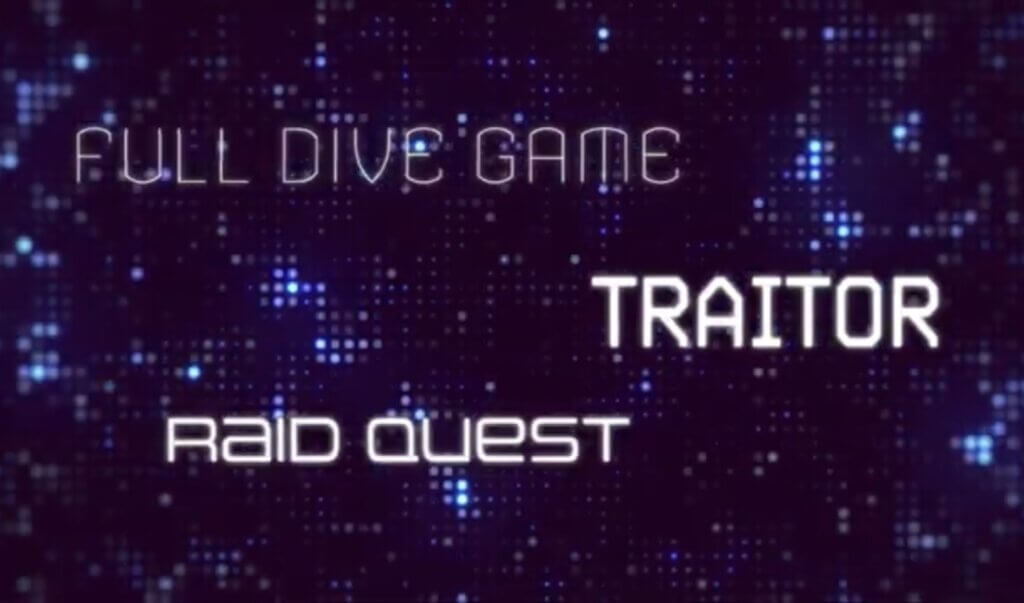 PVの一部
FULL DIVE GAME
TRAITOR
RAID QUEST